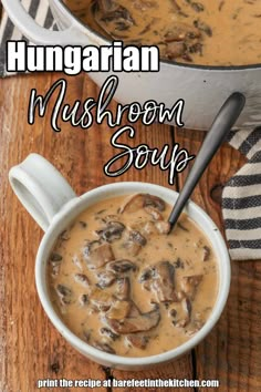 a bowl of mushroom soup with a spoon in it and the title overlay reads, hungarian mushroom soup