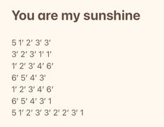 the words you are my sunshine written in brown on a white background with black numbers