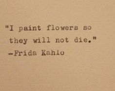 an old typewriter with the words if paint flowers so they will not die, frida kahlo