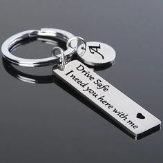 a keychain that says drive safe, i need you here with me