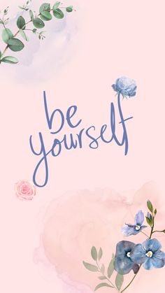 the words be yourself are painted on a pink background with blue flowers