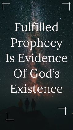 two people standing on top of a hill with the words, fulfillmented prophecy is evidence of god's existence