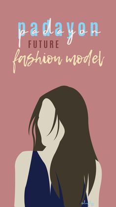 a woman's face with the words padayon future fashion model on it