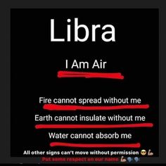 an image of a sign that says libra i am air, fire cannot spread without me earth cannot insulate without me water cannot absorb me all other signs can't