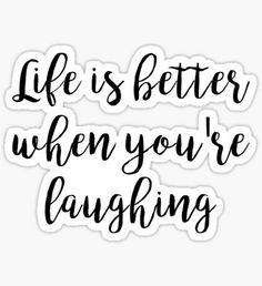 the words life is better when you're laughing sticker on a white background