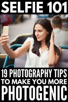 a woman taking a selfie on her phone with the caption'19 photography tips to make you more photogenic '