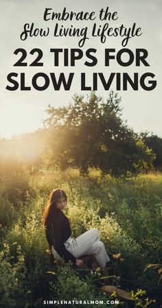 22 Essential Slow Living Tips to Help You Live a Balanced and Fulfilling Life – Simple Natural Mom Live Slowly, Improve Lifestyle, Mindfulness At Work, Be More Intentional, Simple Living Lifestyle, Natural Mom