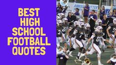 the words best high school football quotes are in front of an image of a football team