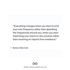 a quote from barbara marnickk about everything changes when you start to emit your own