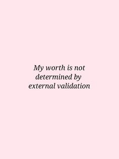 a pink background with the words, my worth is not determined by external variation