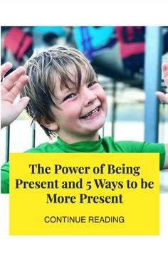 the power of being present and 5 ways to be more present