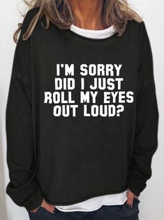 I'm Sorry Did I Just Roll My Eyes Out Loud Women's Sweatshirts | lilicloth Sarcastic Clothing, Metallic Jeans, Jeans Overall, Cami Shirt, Jeans Cargo, Funny Outfits, Cardigan Sweater Dress, Maxi Robes, Blazer And Shorts