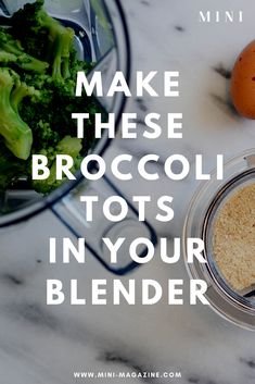 broccoli in a blender with the words make these broccoli tots in your blender