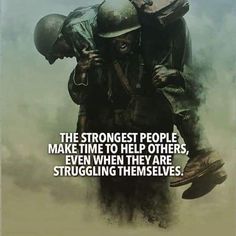 an image of two soldiers with the caption'the strongest people make time to help others, even when they are struggling themselves