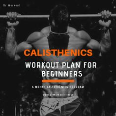 a man doing pull ups with the words calisthenics workout plan for beginners