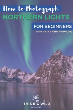 an image of northern lights for beginners with any camera or phone by this big wild