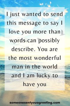 a quote that reads, i just wanted to send this message to say love you more than words can possibly describe