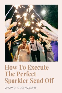 people holding sparklers in the air with text overlay how to execute the perfect sparkler send off