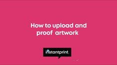 a pink background with the words how to upload and proof artwork