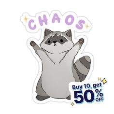 a raccoon sticker that says chaos buy 10 get 50 % off on it