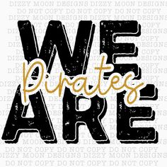 we are pirates in gold and black with the words we are pirates on it