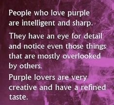 a purple background with the words people who love purple are intelligent and sharp they have an eye