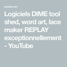 the words logiels dime tool shed word art, lace maker replay exceptionnelment