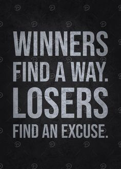 a black and white poster with the words winners find a way, losers find an ex