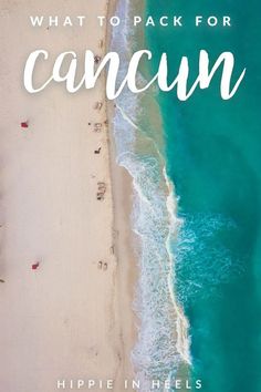 an aerial view of a beach with the words what to pack for cancun