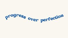 the words progress over perfection written in blue on a white background