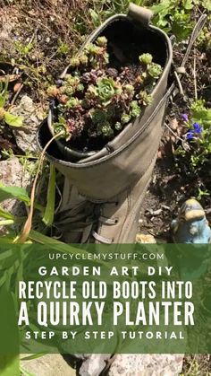 an old boot is sitting on the ground with plants growing out of it and text overlay reads garden art diy recycle old boots into a quirky planter