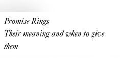 the words are written in black and white on a piece of paper that says, prom rings their meaning and when to give them