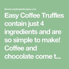 the words easy coffee truffles contain just 4 ingredients and are so simple to make coffee and chocolate come t