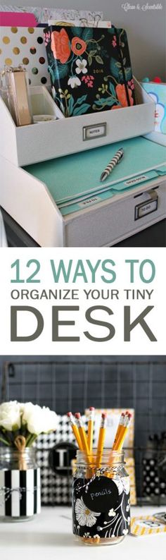 an organized desk with the title 12 ways to organize your tiny desk