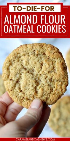 a hand holding an oatmeal cookie with the words to die for almond flour cookies