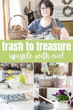 a woman sitting at a table in front of baskets and flowers with text overlay that reads trash to treasure upcycle with me