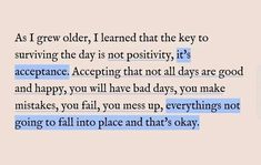 a piece of paper with the words as i grow older, i learned that they key to surviving the day is not positivity