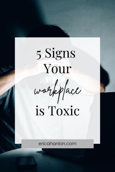 a person sitting in front of a laptop with the words 5 signs your workplace is toxic