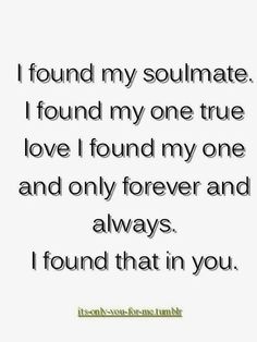 a quote that says i found my soulmate, i found my one true love