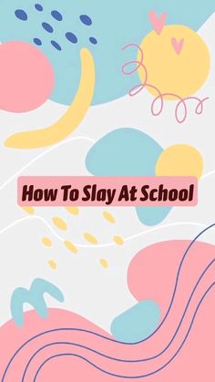 an abstract painting with the words how to slay at school written in pink, blue and yellow