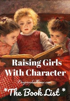 three girls reading a book with the title raising girls with character, the book list