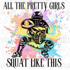 a poster with the words all the pretty girls squat like this