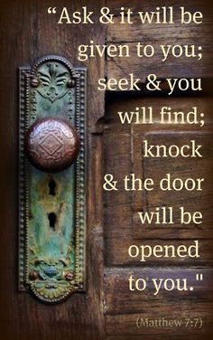 an old door with a quote on it that says ask & it will be given to you, seek & you will find knock and the door will be opened to you