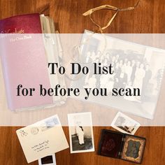 an old photo and other items on a table with the words to do list for before you scan