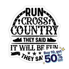 a sticker that says run cross country they said it will be fun but 50 % off