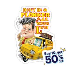 a sticker that says don't be a plonker and your life buy 10 get 50 % off