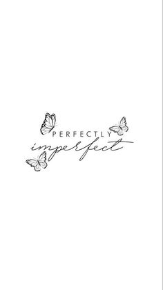 the words perfectly perfect are written in black and white with butterflies flying above it on a white background