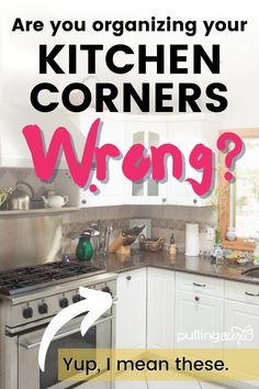 a kitchen with the words, are you organizing your kitchen corners wrong? up, i mean these