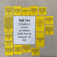 a bulletin board with yellow sticky notes on it that says task five create a word problem that has an answer of 100