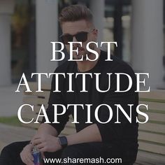 a man sitting on a bench with the words best attitude captions in front of him